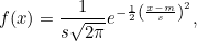 \[ f(x)=\frac{1}{s\sqrt{2\pi }}e^{-\frac{1}{2}\left(\frac{x-m}{s}\right)^2}, \]