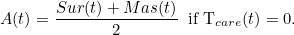 \[ A(t)=\frac{ Sur(t)+Mas(t)}{2} \; \;  \mbox{if T_{care}(t)=0}. \]