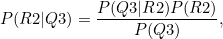\begin{equation}  P(R2|Q3)=\frac{P(Q3|R2)P(R2)}{P(Q3)}, \end{equation}