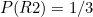 $P(R2)=1/3$