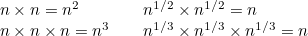 \[  \begin{array}{lll} n \times n = n^2 & & n^{1/2} \times n^{1/2} = n \\ n \times n \times n = n^3 & &  n^{1/3} \times n^{1/3} \times n^{1/3} = n \end{array}  \]