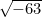 $\sqrt{-63}$