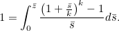\begin{equation}  1 = \int _0^{\bar{z}} \frac{\left(1+\frac{\bar{s}}{k}\right)^ k-1}{\bar{s}} d\bar{s}.\label{eq3} \end{equation}