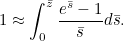 \begin{equation}  1 \approx \int _0^{\bar{z}} \frac{e^{\bar{s}}-1}{\bar{s}} d \bar{s}.\label{eq4} \end{equation}