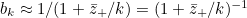 $b_ k \approx 1/(1+\bar{z}_+/k) = (1+\bar{z}_+/k)^{-1}$