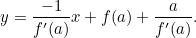 \[  y=\frac{-1}{f'(a)}x + f(a) + \frac{a}{f'(a)}.  \]
