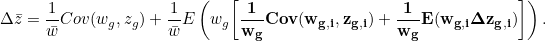 \[ \Delta \bar{z}=\frac{1}{\bar{w}}Cov(w_ g,z_ g) + \frac{1}{\bar{w}}E\left(w_ g\mathbf{\left[\frac{1}{w_ g}}Cov(w_{g,i},z_{g,i}) + \frac{1}{w_ g}E(w_{g,i}\Delta z_{g,i})\right]\right). \]